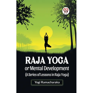 Raja Yoga Or Mental Development (A Series Of Lessons In Raja Yoga)