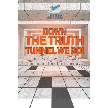 Down the Truth Tunnel We Go! Hard Crossword Puzzle Books for Terrific Tuesdays