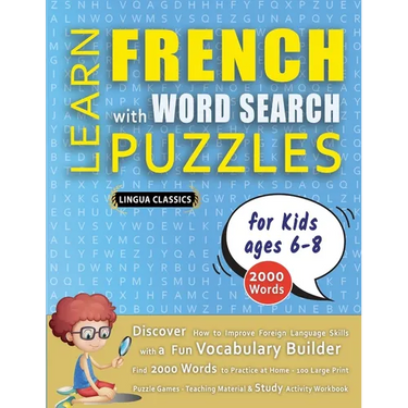 LEARN FRENCH WITH WORD SEARCH PUZZLES FOR KIDS 6 - 8 - Discover How to Improve Foreign Language Skills with a Fun Vocabulary Builder. Find 2000 Words