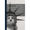 Japanese Immigration and the Japanese in California ..