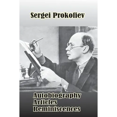 Sergei Prokofiev: Autobiography, Articles, Reminiscences