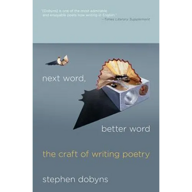 Next Word, Better Word: The Craft of Writing Poetry