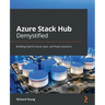 Azure Stack Hub Demystified: Building hybrid cloud, IaaS, and PaaS solutions