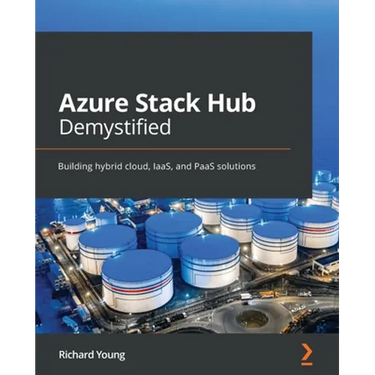 Azure Stack Hub Demystified: Building hybrid cloud, IaaS, and PaaS solutions