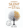 Suddenly Silent and Still