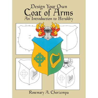Design Your Own Coat of Arms: An Introduction to Heraldry