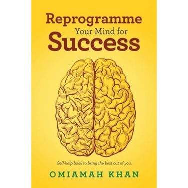 Reprogramme Your Mind for Success: Self-Help Book to Bring the Best out of You.