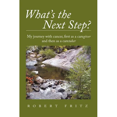 What's the Next Step?: My Journey with Cancer as a Caregiver and Then as a Caretaker