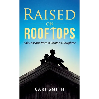 Raised on Rooftops: Life Lessons from a Roofer's Daughter