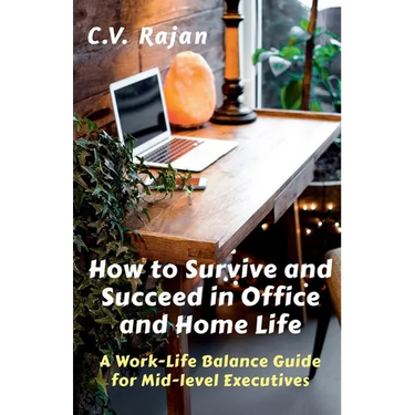 How to Survive and Succeed in Office and Home Life: Work-Life Balance Guide for Mid Level Executives