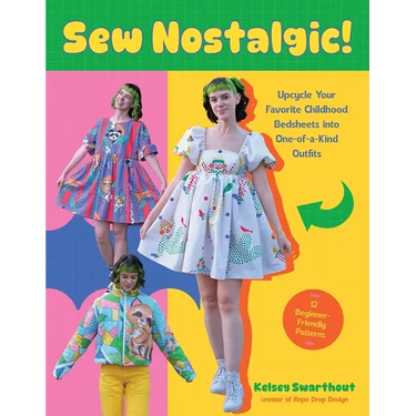 Sew Nostalgic!: Upcycle Your Favorite Childhood Bedsheets Into One-Of-A-Kind Outfits