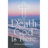 When Death Arrives, God Is There