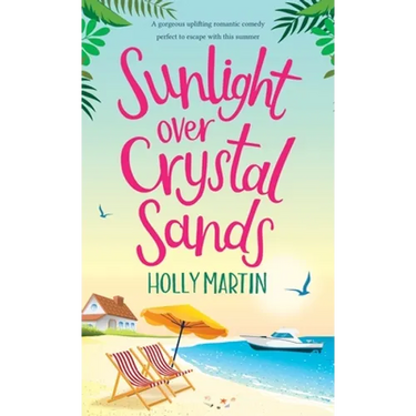 Sunlight over Crystal Sands: A gorgeous uplifting romantic comedy perfect to escape with this summer