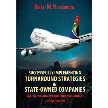 Successfully Implementing Turnaround Strategies in State-Owned Companies: SAA, Kenya Airways and Ethiopian Airlines as Case Studies