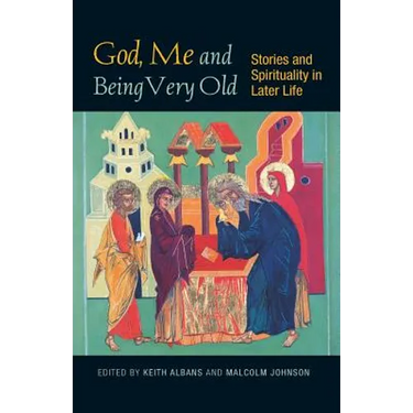 God, Me and Being Very Old: Stories and Spirituality in Later Life