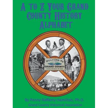 A to Z: Your Grand County History Alphabet
