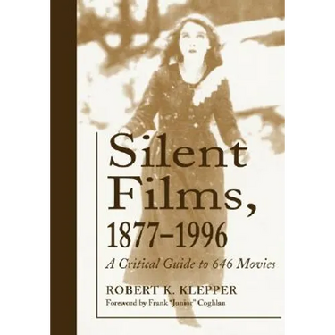 Silent Films, 1877-1996: A Critical Guide to 646 Movies