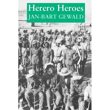 Herero Heroes: A Socio-Political History of the Herero of Namibia, 1890-1923