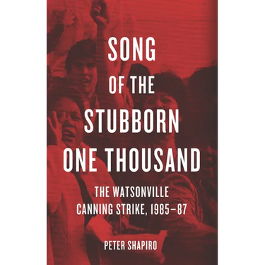 Song of the Stubborn One Thousand: The Watsonville Canning Strike, 1985-87
