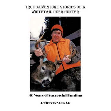True Adventure Stories of a Whitetail Deer Hunter: 40 Years of Successful Hunting