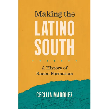 Making the Latino South: A History of Racial Formation
