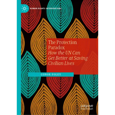 The Protection Paradox: How the Un Can Get Better at Saving Civilian Lives