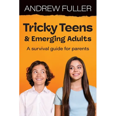 Tricky Teens and Emerging Adults: A survival guide for parents