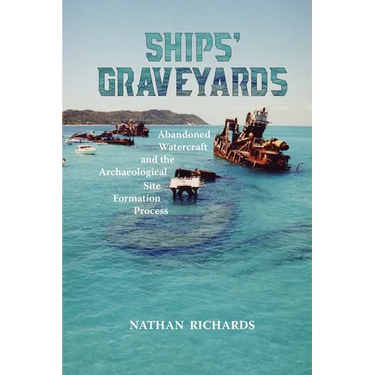 Ships' Graveyards: Abandoned Watercraft and the Archaeological Site Formation Process