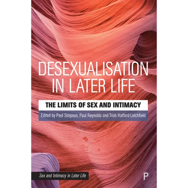 Desexualisation in Later Life: The Limits of Sex and Intimacy