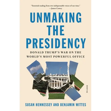 Unmaking the Presidency: Donald Trump's War on the World's Most Powerful Office