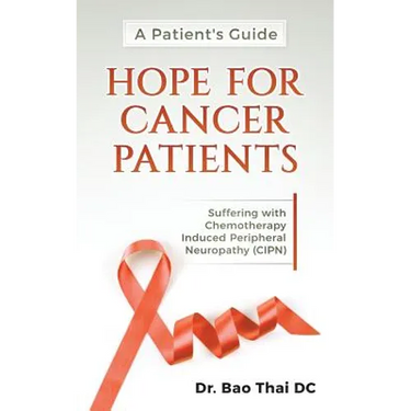 A Patient's Guide Hope for Cancer Patients: Suffering with Chemotherapy Induced Peripheral Neuropathy (Cipn)