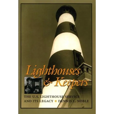 Lighthouses & Keepers: The U.S. Lighthouse Service and Its Legacy