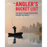The Angler's Bucket List: 500 Great Fishing Adventures Around the World