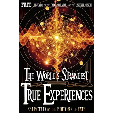 The World's Strangest True Experiences: FATE's Library of the Paranormal and the Unknown