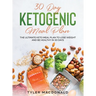 30-Day Ketogenic Meal Plan: The Ultimate Keto Meal Plan to Lose Weight and Be Healthy in 30 Days