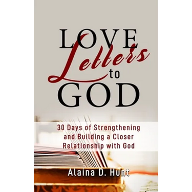 Love Letters to God: 30 Days to Strengthening and Building a Closer Relationship with God