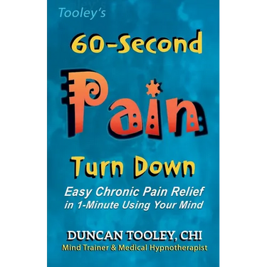 60-Second Pain Turn Down: Easy Chronic Pain Relief in 1-Minute Using Your Mind