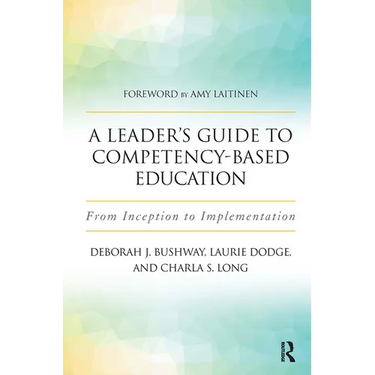 A Leader's Guide to Competency-Based Education: From Inception to Implementation