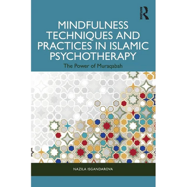 Mindfulness Techniques and Practices in Islamic Psychotherapy: The Power of Muraqabah