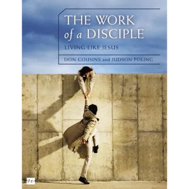 The Work of a Disciple: Living Like Jesus: How to Walk with God, Live His Word, Contribute to His Work, and Make a Difference in the World