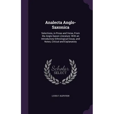 Analecta Anglo-Saxonica: Selections, in Prose and Verse, From the Anglo-Saxon Literature: With an Introductory Ethnological Essay, and Notes, C