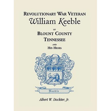 Revolutionary War Veteran William Keeble of Blount County, Tennessee and His Heirs