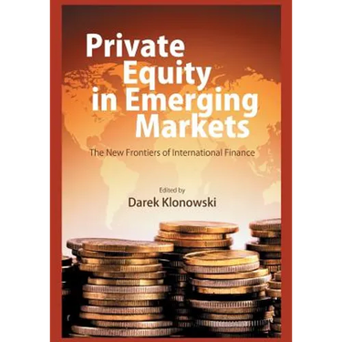 Private Equity in Emerging Markets: The New Frontiers of International Finance