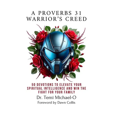 A Proverbs 31 Warrior's Creed: 50 Devotions to Elevate Your Spiritual Intelligence and Win the Fight for Your Family