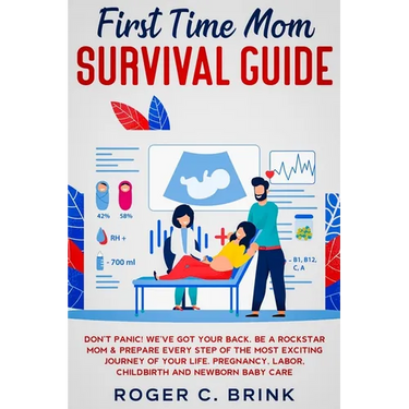First Time Mom Survival Guide: Don't Panic! We've Got Your Back. Be a Rockstar Mom & Prepare Every Step of The Most Exciting Journey of Your Life. Pre