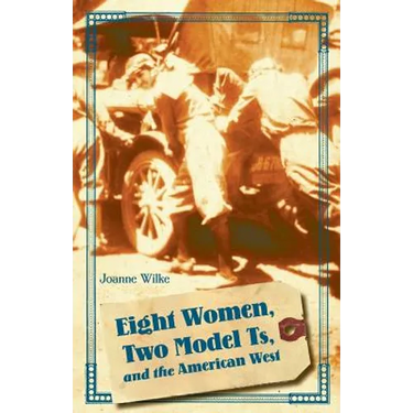 Eight Women, Two Model Ts, and the American West