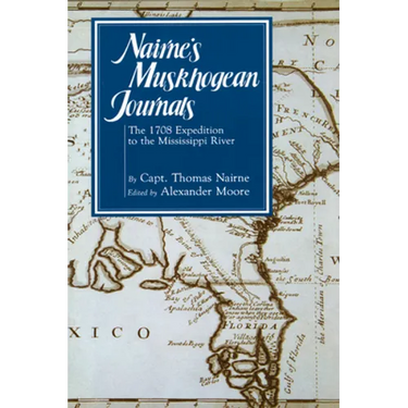 Nairne's Muskhogean Journals: The 1708 Expedition to the Mississippi River