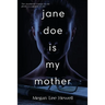 Jane Doe is My Mother