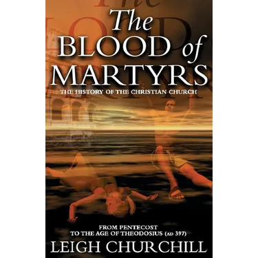 The Blood of Martyrs: From Pentecost to the Age of Theodosius (Ad 397)