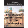 The Story of South Dakota In 100 Landmarks